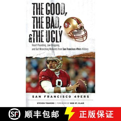 【3-4周达】精装 The Good, the Bad, & the Ugly: San Francisco 49ers: Heart-Pounding, Jaw-Dropping, and... [9781600782794]