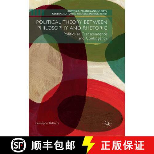 【3-4周达】Political Theory between Philosophy and Rhetoric : Politics as Transcendence and Contingen... [9781349957880]