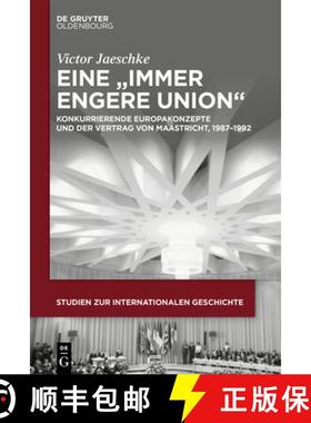 预订 Eine Immer Engere Union: Konkurrierende Europakonzepte Und Der Vertrag Von Maastricht, 1987-1992 [9783111618340]