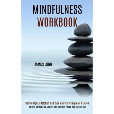 【4周达】Mindfulness Workbook: Relieve Stress and Anxiety and Sustain Peace and Happiness (How To Fig... [9781990084102]