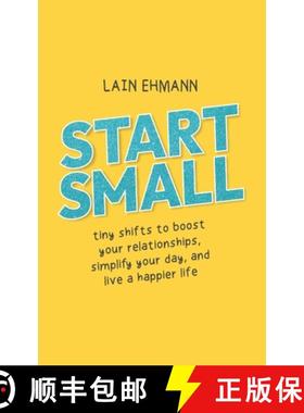 预订 Start Small: Tiny Shifts to Boost Your Relationships, Simplify Your Day, and Live a Happier Life [9781952654466]