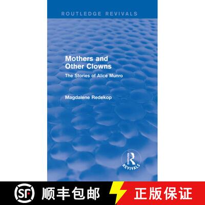 【3-4周达】精装 Mothers and Other Clowns (Routledge Revivals): The Stories of Alice Munro [9781138020634]