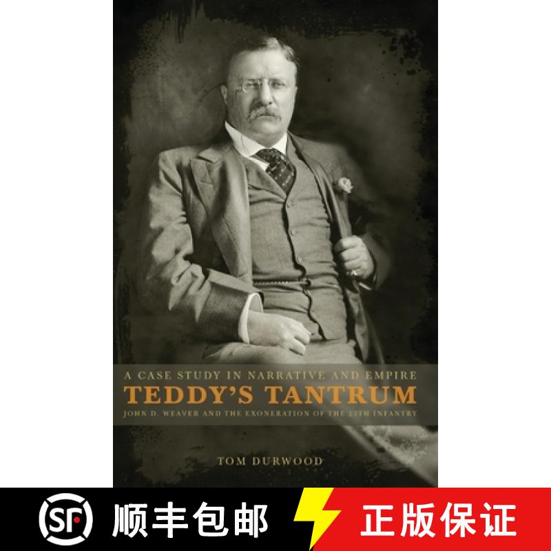 【2-3周达】Teddy's Tantrum: John D. Weaver and the Exoneration of the 25th Infantry, A Case Study in ... [9781952520082]