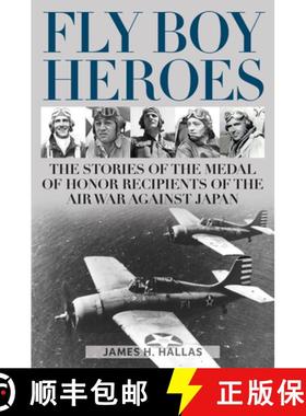 【3-4周达】Fly Boy Heroes : The Stories of the Medal of Honor Recipients of the Air War against Japan [9780811771313]
