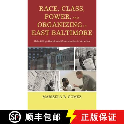 【3-4周达】精装 Race, Class, Power, and Organizing in East Baltimore : Rebuilding Abandoned Communiti... [9780739175002]