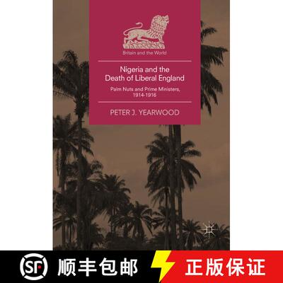 【3-4周达】Nigeria and the Death of Liberal England : Palm Nuts and Prime Ministers, 1914-1916 [9783319905655]