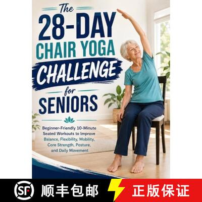 【3-4周达】The 28-Day Chair Yoga Challenge for Seniors:  Beginner-Friendly 10-Minute Seated Workouts ... [9785540470216]