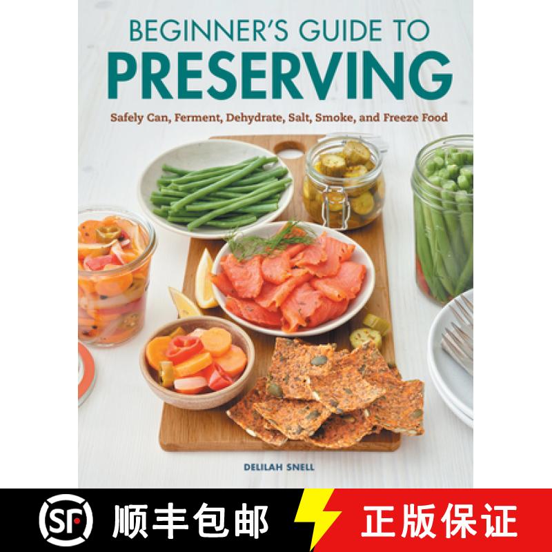 预订 Beginner's Guide to Preserving: Safely Can, Ferment, Dehydrate, Salt, Smoke, and Freeze Food [9781648768118]