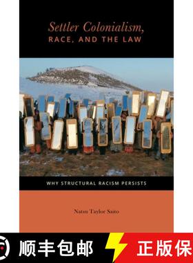 【3-4周达】Settler Colonialism, Race, and the Law: Why Structural Racism Persists [9780814723944]