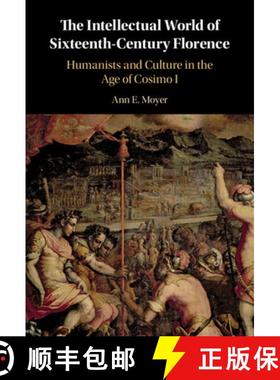 【3-4周达】The Intellectual World of Sixteenth-Century Florence: Humanists and Culture in the Age of ... [9781108495479]
