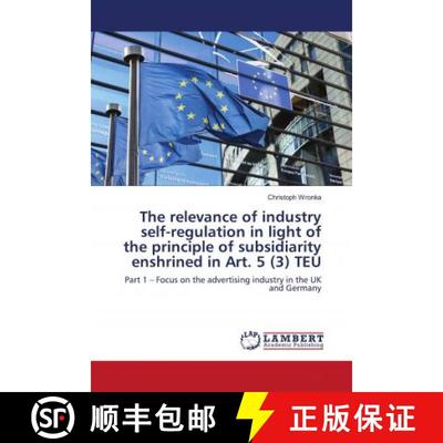 预订 The relevance of industry self-regulation in light of the principle of subsidiarity enshrined in... [9786203025088]