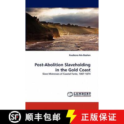 预订 Post-Abolition Slaveholding in the Gold Coast [9783844320589]