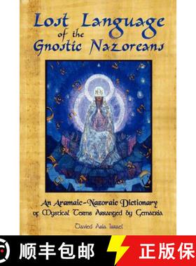 【3-4周达】Lost Language of the Nazorean Gnostics: An Aramaic-Nazoraic Dictionary of Mystical Terms A... [9781439216644]