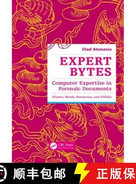 【3-4周达】Expert Bytes: Computer Expertise in Forensic Documents - Players, Needs, Resources and Pit... [9781466591905]