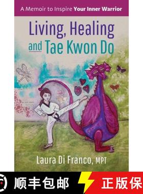 【3-4周达】Living, Healing and Tae Kwon Do: A Memoir to Inspire Your Inner Warrior [9781733073806]