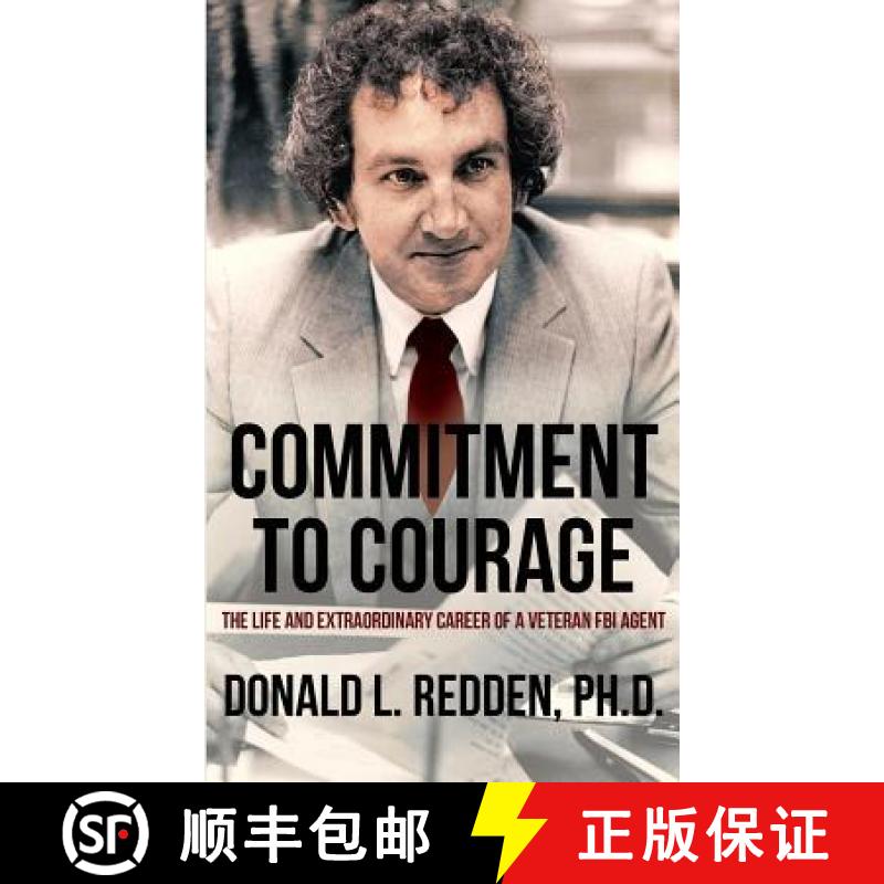 【3-4周达】Commitment to Courage: The Life and Extraordinary Career of a Veteran FBI Agent [9781947521056]