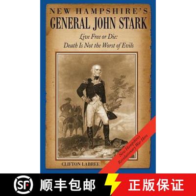【4周达】New Hampshire's General John Stark: Live Free or Die: Death Is Not the Worst of Evils [9780974645063]