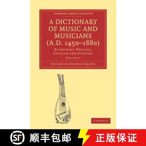 预订 A Dictionary of Music and Musicians (A.D. 1450-1880): By Eminent Writers, English and Foreign [9781108004213]