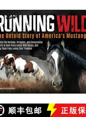 预订 Running Wild: The Untold Story of America's Mustangs Explore the Heritage, Struggles, and Conser... [9798992069723]