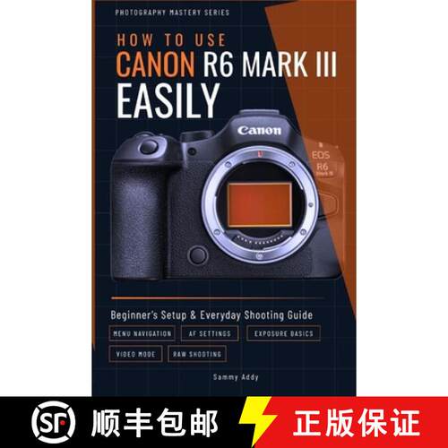 【3-4周达】How to Use Canon R6 Mark III Easily: Beginner's Setup & Everyday Shooting Guide [9798890362537]