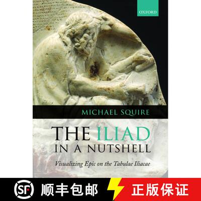 【3-4周达】精装 The Iliad in a Nutshell: Visualizing Epic on the Tabulae Iliacae [9780199602445]
