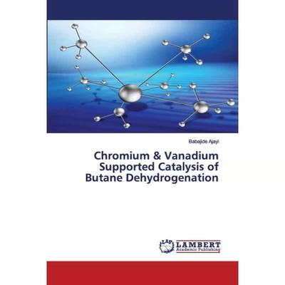 【4周达】Chromium & Vanadium Supported Catalysis of Butane Dehydrogenation [9783659768651]