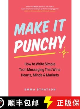 【3-4周达】Make It Punchy: How to Write Simple Tech Messaging That Wins Hearts, Minds & Markets [9781774584088]