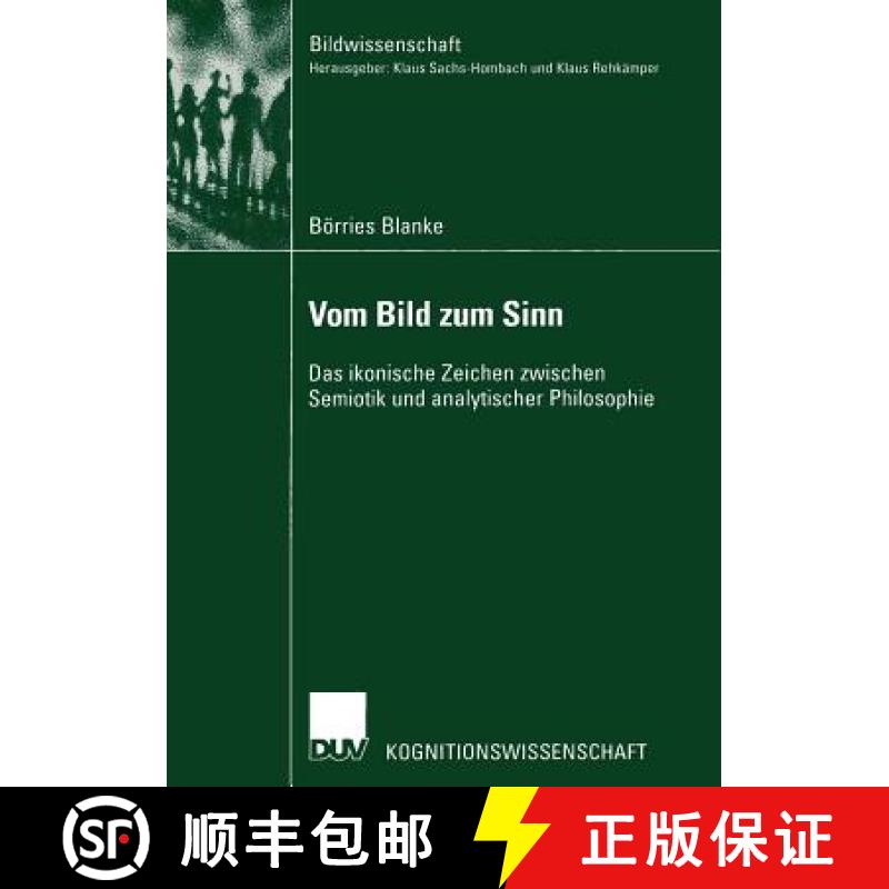 【3-4周达】Vom Bild zum Sinn : Das ikonische Zeichen zwischen Semiotik und analytischer Philosophie [9783824445141]