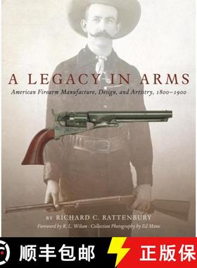 预订 A Legacy in Arms, Volume 10: American Firearm Manufacture, Design, and Artistry, 1800-1900 [9780806144771]