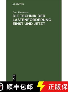 预订 Technik Der Lastenfoerderung Einst Und Jetzt: Eine Studie UEber Die Entwicklung Der Hebemaschine... [9783486734591]