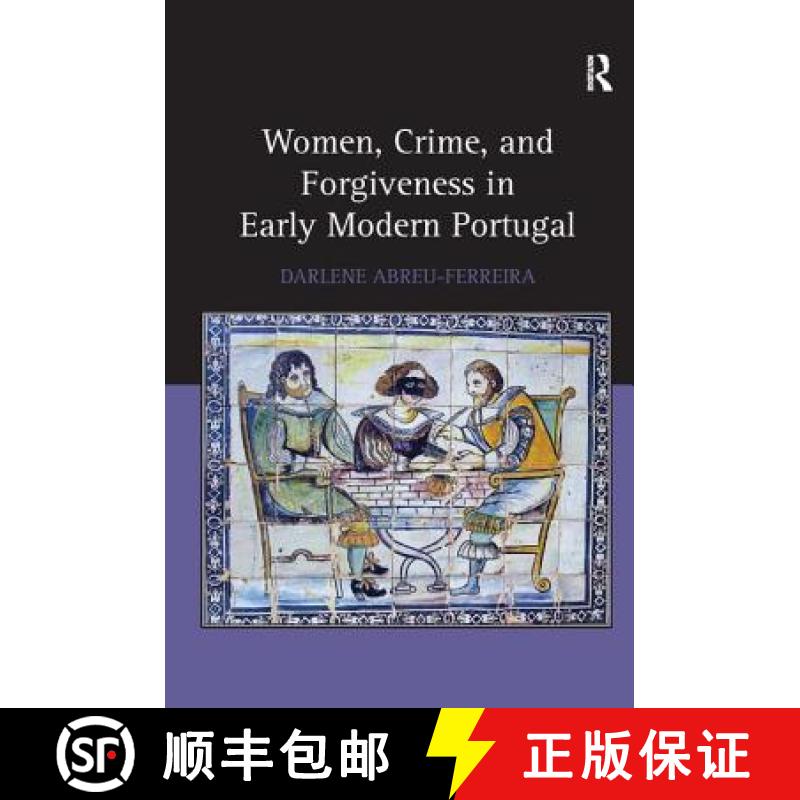 【3-4周达】Women, Crime, and Forgiveness in Early Modern Portugal [9781472442314]