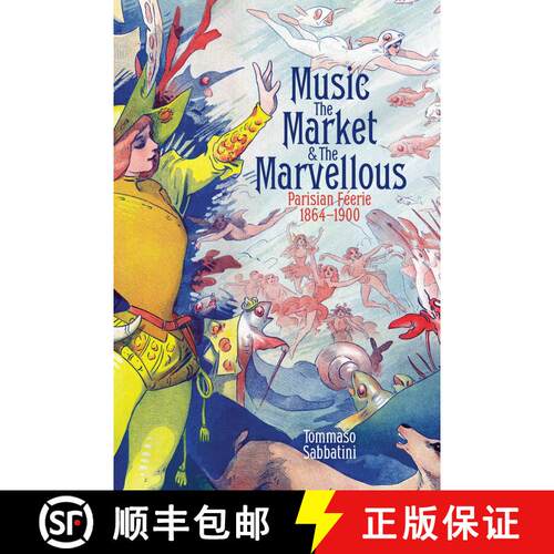 【3-4周达】精装 Music, the Market, and the Marvellous – Parisian Féerie, 1864–1900 [9780197267738]