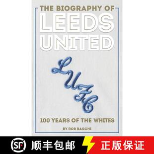 【3-4周达】The Biography of Leeds United: 100 Years of the Whites [9781909534841]