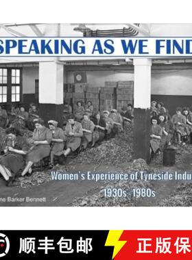 【3-4周达】Speaking as we Find: Women's Experience of Tyneside Industry 1930s - 1980s [9781739223328]