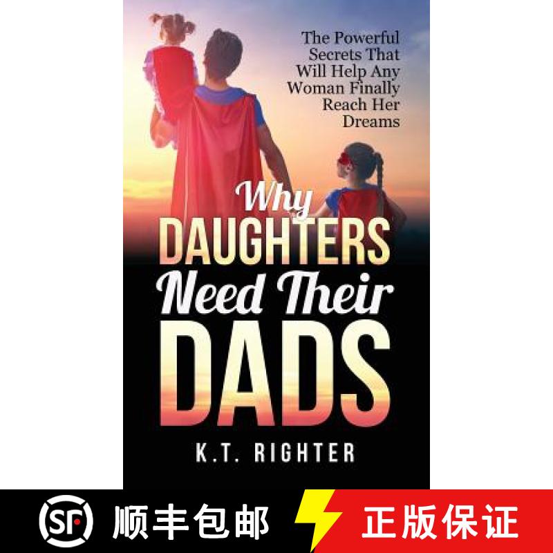 【3-4周达】Why Daughters Need Their Dads: The Powerful Secrets That Will Help Any Woman Finally Reach... [9780996387408]