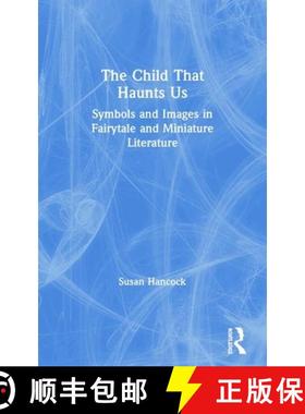 【3-4周达】The Child That Haunts Us : Symbols and Images in Fairytale and Miniature Literature [9780415447768]