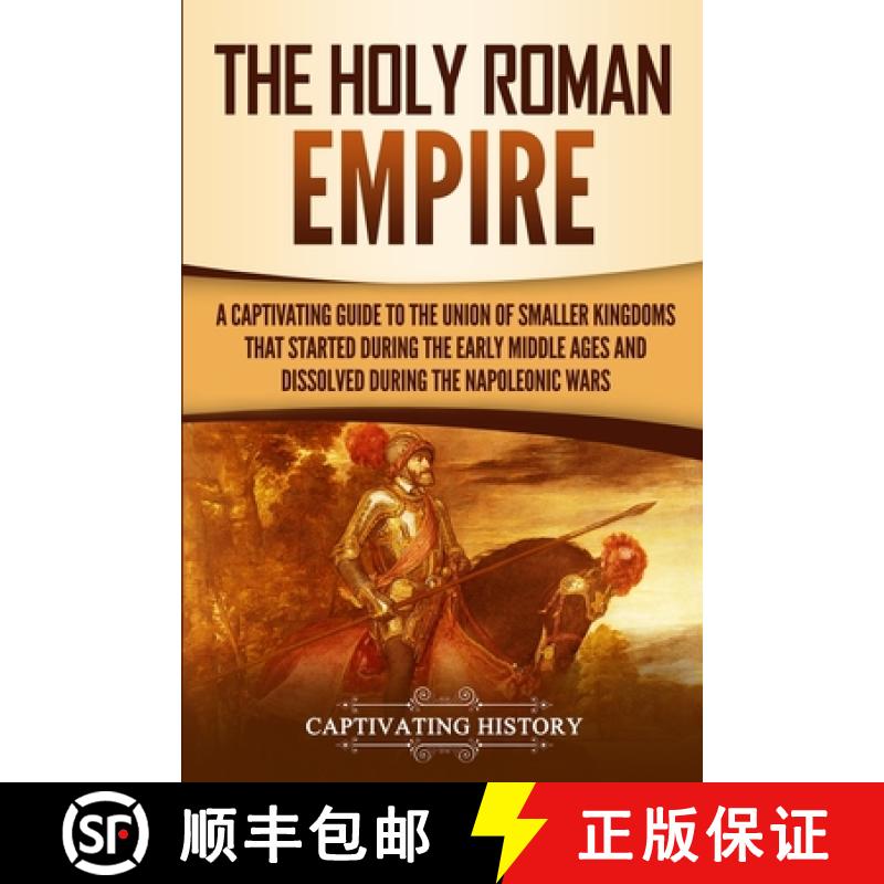 【3-4周达】Holy Roman Empire: A Captivating Guide to the Union of Smaller Kingdoms That Started Durin... [9781950922857]