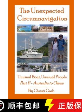 【3-4周达】The Unexpected Circumnavigation: Unusual Boat, Unusual People Part 2 - Australia to Oman [9781105179358]