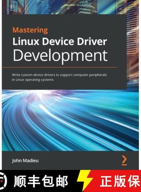 预订 Mastering Linux Device Driver Development: Write custom device drivers to support computer perip... [9781789342048]