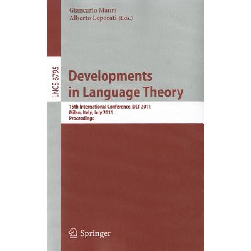 【4周达】Developments in Language Theory: 15th International Conference, DLT 2011, Milan, Italy, July...[9783642223204]