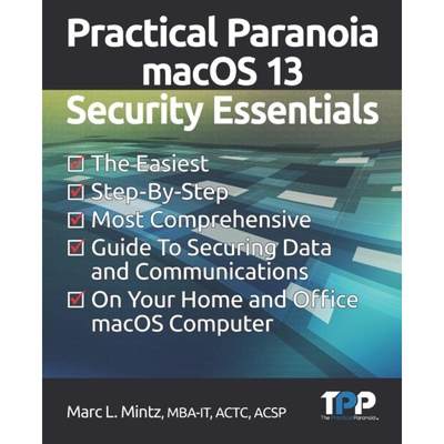 【4周达】Practical Paranoia macOS 13 Security Essentials: The Easiest, Step-By-step, Most Comprehensi... [9781949602043]