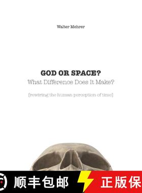 【3-4周达】GOD OR SPACE? What Difference Does It Make?: [rewiring the human perception of time] [9798218419820]