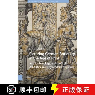 【3-4周达】Picturing German Antiquity in the Age of Print – Art, Archaeology, and the Style All–Ant... [9789048558896]