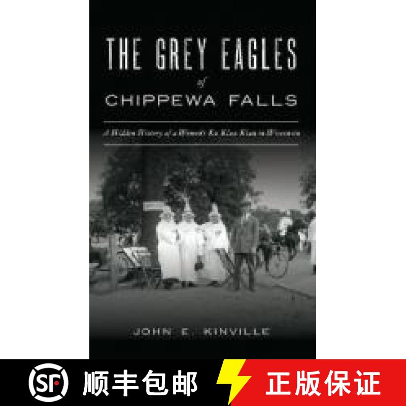 【3-4周达】Grey Eagles of Chippewa Falls: A Hidden History of a Women's Ku Klux Klan in Wisconsin [9781540242099]