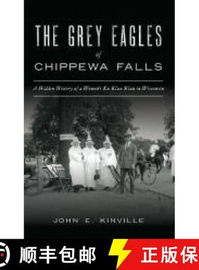【3-4周达】Grey Eagles of Chippewa Falls: A Hidden History of a Women's Ku Klux Klan in Wisconsin [9781540242099]
