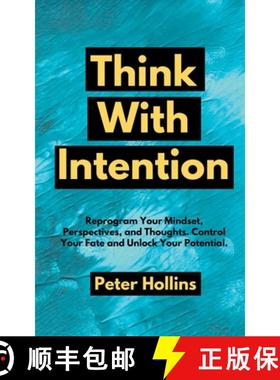 预订 Think With Intention: Reprogram Your Mindset, Perspectives, and Thoughts. Control Your Fate and ... [9781647431587]