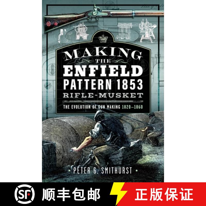 【3-4周达】Making the Enfield Pattern 1853 Rifle-Musket: The Evolution of Gun Making, 1820-1860 [9781036106850]