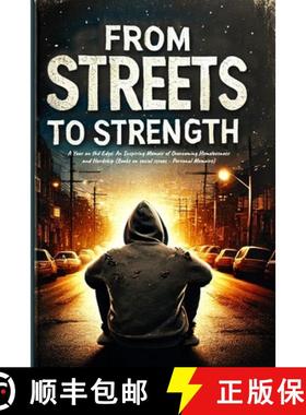 预订 From Streets to Strength: A Memoir of Struggle, Strength, and Beating the System That Failed Me ... [9782121648040]