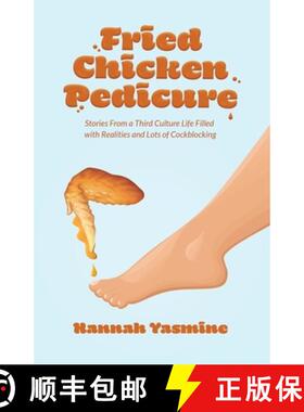 【3-4周达】Fried Chicken Pedicure: Stories from a Third Culture Life Filled with Realities and Lots o... [9781637306871]