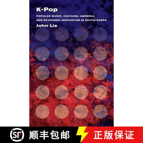 【3-4周达】K–Pop – Popular Music, Cultural Amnesia, and Economic Innovation in South Korea (First E... [9780520283121]